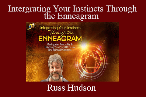 Russ Hudson – Intergrating Your Instincts Through the Enneagram