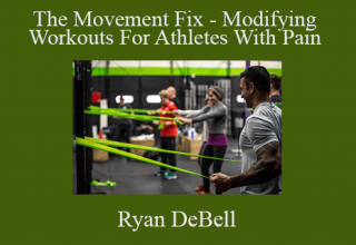 Ryan DeBell – The Movement Fix – Modifying Workouts For Athletes With Pain