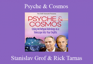 Stanislav Grof, MD & Rick Tarnas, PhD – Psyche & Cosmos