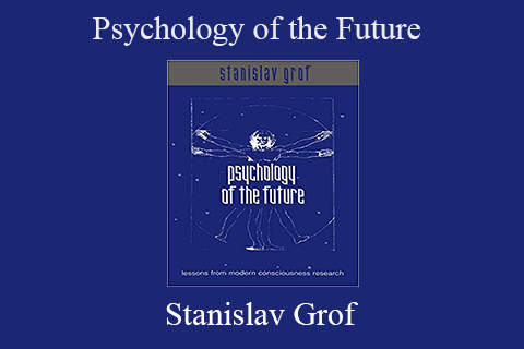 Stanislav Grof – Psychology of the Future