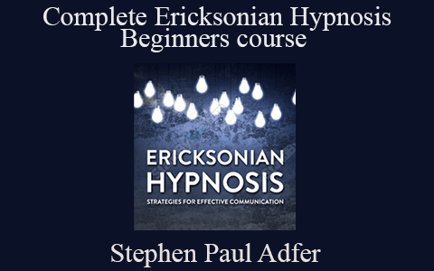 Stephen Paul Adfer – Complete Ericksonian Hypnosis – Beginners course