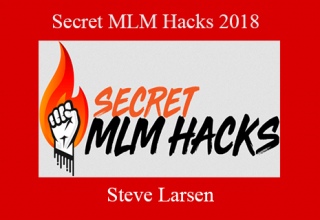 Steve Larsen – Secret MLM Hacks 2018