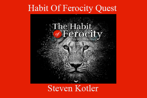 Steven Kotler – Habit Of Ferocity Quest