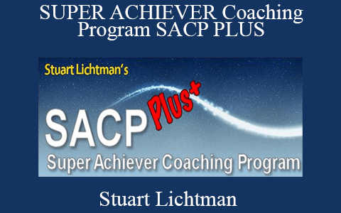 Stuart Lichtman – SUPER ACHIEVER Coaching Program SACP PLUS