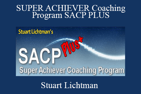 Stuart Lichtman – SUPER ACHIEVER Coaching Program SACP PLUS