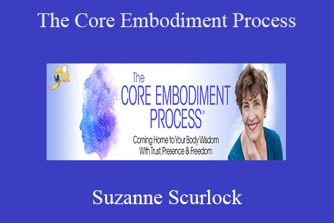 Suzanne Scurlock – The Core Embodiment Process