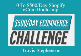 Travis Stephenson – 0 To $500/Day Shopify eCom Bootcamp