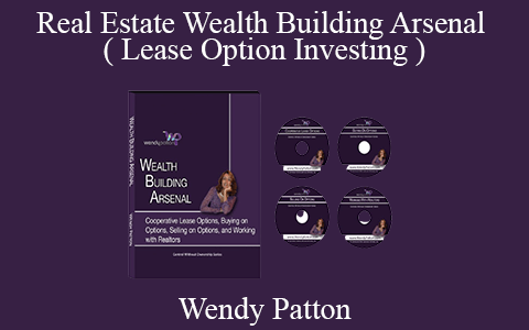 Wendy Patton – Real Estate Wealth Building Arsenal ( Lease Option Investing )