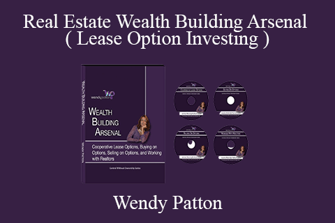 Wendy Patton – Real Estate Wealth Building Arsenal ( Lease Option Investing )