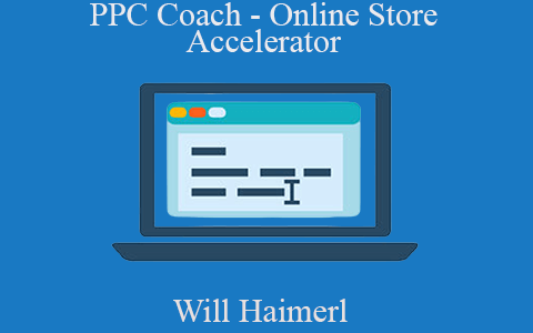 Will Haimerl – PPC Coach – Online Store Accelerator