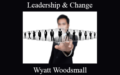 Wyatt Woodsmall – Leadership & Change