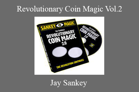 Jay Sankey – Revolutionary Coin Magic Vol.2