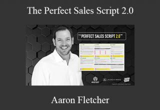 Aaron Fletcher – The Perfect Sales Script 2.0