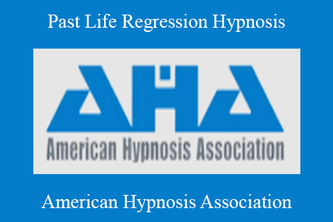 American Hypnosis Association – Past Life Regression Hypnosis