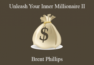 Brent Phillips – Unleash Your Inner Millionaire II