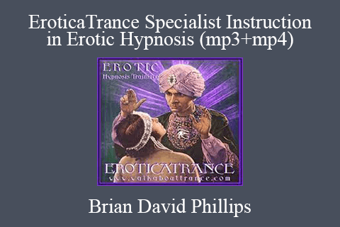 Brian David Phillips – EroticaTrance Specialist Instruction in Erotic Hypnosis (mp3+mp4)