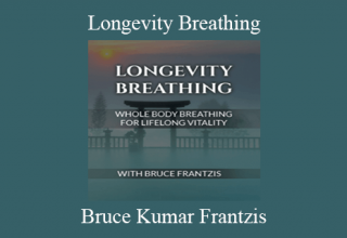 Bruce Kumar Frantzis – Longevity Breathing