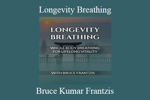 Bruce Kumar Frantzis – Longevity Breathing