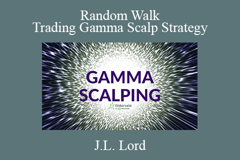 J.L. Lord – Random Walk Trading Gamma Scalp Strategy