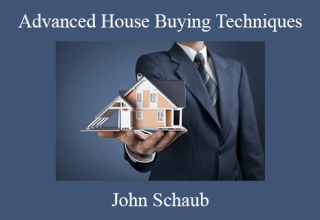 John Schaub – Advanced House Buying Techniques