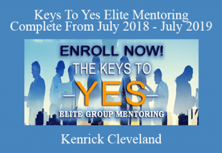 Kenrick Cleveland – Keys To Yes Elite Mentoring Complete From July 2018 – July 2019