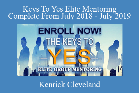 Kenrick Cleveland – Keys To Yes Elite Mentoring Complete From July 2018 – July 2019