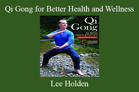 Lee Holden – Qi Gong for Better Health and Wellness