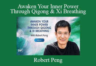 Robert Peng – Awaken Your Inner Power Through Qigong & Xi Breathing