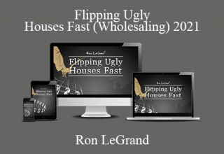 Ron LeGrand – Flipping Ugly Houses Fast (Wholesaling) 2021