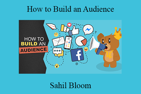 Sahil Bloom – How to Build an Audience