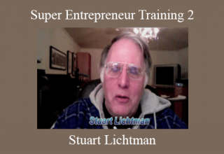 Stuart Lichtman – Super Entrepreneur Training 2