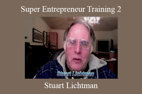 Stuart Lichtman – Super Entrepreneur Training 2