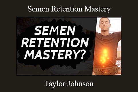 Taylor Johnson – Semen Retention Mastery