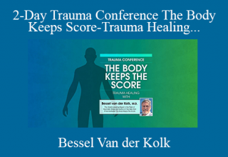 2-Day Trauma Conference The Body Keeps Score-Trauma Healing with Bessel van der Kolk, MD – Bessel Van der Kolk