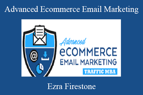 Advanced Ecommerce Email Marketing – Ezra Firestone