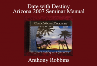 Anthony Robbins – Date with Destiny Arizona 2007 Seminar Manual