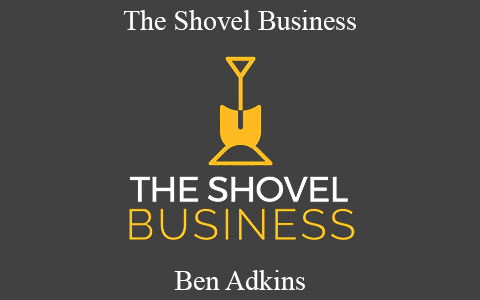 Ben Adkins – The Shovel Business