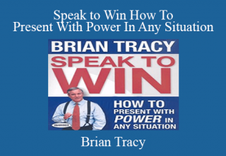 Brian Tracy – Speak to Win How To Present With Power In Any Situation