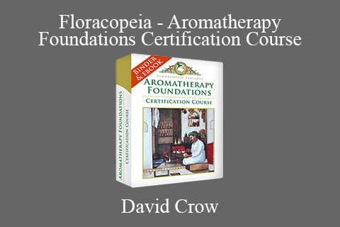 David Crow – Floracopeia – Aromatherapy Foundations Certification Course