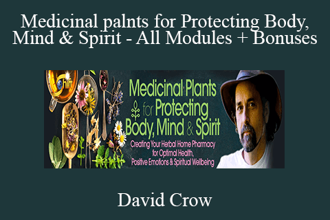 David Crow – Medicinal palnts for Protecting Body, Mind & Spirit – All Modules + Bonuses