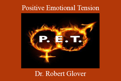 Dr. Robert Glover – Positive Emotional Tension