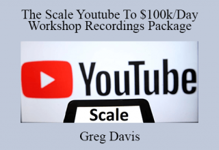 Greg Davis – The Scale Youtube To $100k/Day Workshop Recordings Package