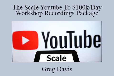 Greg Davis – The Scale Youtube To $100k Day Workshop Recordings Package