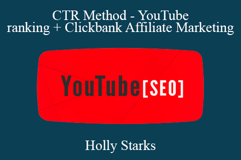 Holly Starks – CTR Method – YouTube ranking + Clickbank Affiliate Marketing