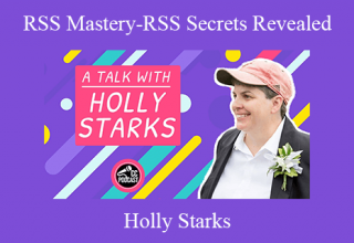 Holly Starks – RSS Mastery-RSS Secrets Revealed