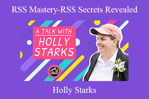 Holly Starks – RSS Mastery-RSS Secrets Revealed