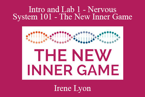 Irene Lyon – Intro and Lab 1 – Nervous System 101 – The New Inner Game