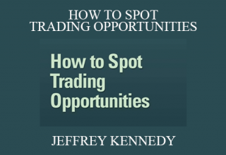 JEFFREY KENNEDY – HOW TO SPOT TRADING OPPORTUNITIES