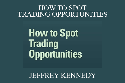 JEFFREY KENNEDY – HOW TO SPOT TRADING OPPORTUNITIES