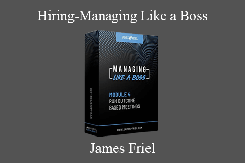 James Friel – Hiring-Managing Like a Boss